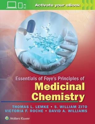 Essentials of Foye's Principles of Medicinal Chemistry Lemke Thomas L., Zito William S., Roche Victoria F.
