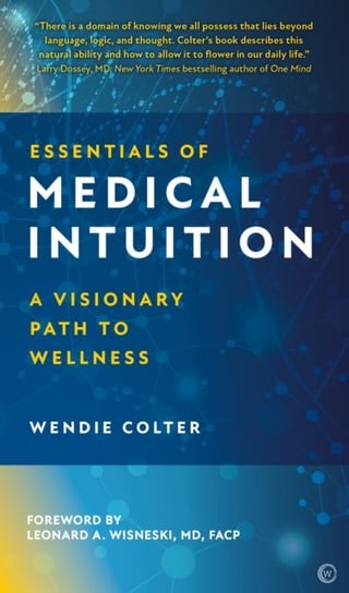 Essentials of Medical Intuition: A Visionary Path to Wellness Wendie Colter