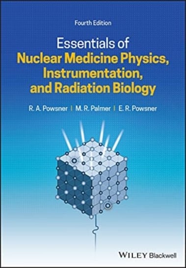 Essentials of Nuclear Medicine Physics, Instrumentation, and Radiation Biology Opracowanie zbiorowe