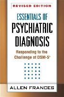 Essentials of Psychiatric Diagnosis, Revised Edition: Responding to the Challenge of Dsm-5(r) Allen Frances
