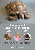 Essentials of Tortoise Medicine and Surgery Chitty John, Raftery Aidan
