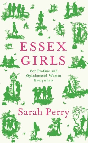 Essex Girls. For Profane and Opinionated Women Everywhere Perry Sarah