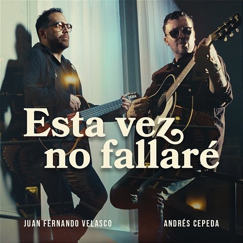 Esta Vez No Fallaré Juan Fernando Velasco & Andrés Cepeda