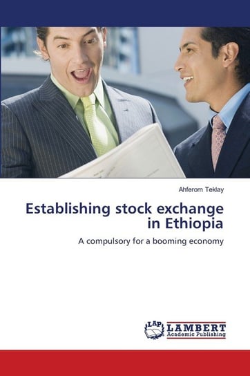 Establishing stock exchange in Ethiopia Teklay Ahferom