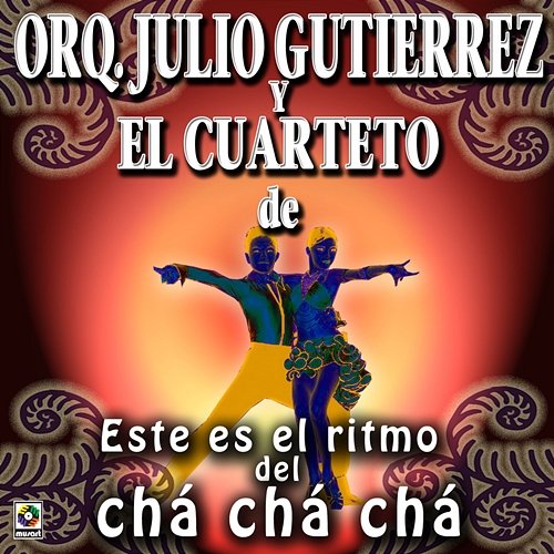 Este Es El Ritmo Del Chá Chá Chá Julio Gutiérrez y Su Orquesta, Cuarteto de Carlos Faxas