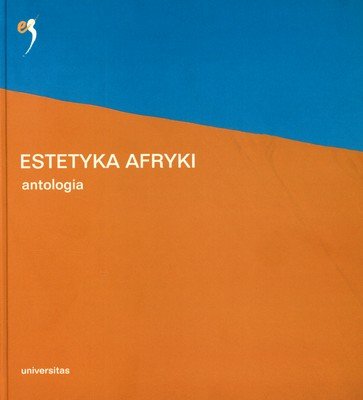 Estetyka Afryki. Antologia Opracowanie zbiorowe