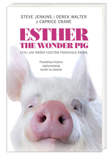 Esther the Wonder Pig, czyli jak dwóch facetów pokochało świnię Jenkins Steve, Walter Derek, Crane Caprice