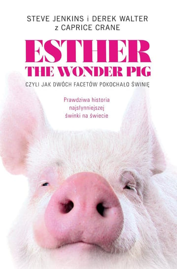 Esther the Wonder Pig, czyli jak dwóch facetów pokochało świnię Jenkins Steve, Walter Derek, Crane Carpice