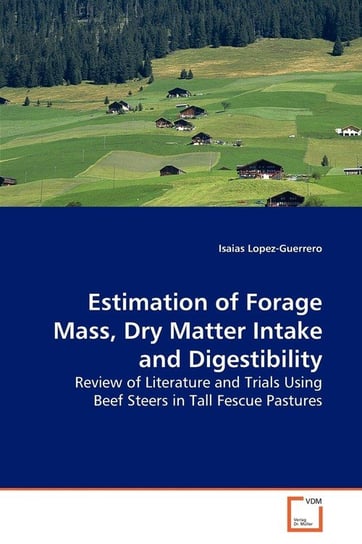 Estimation of Forage Mass, Dry Matter Intake and Digestibility Lopez-Guerrero Isaias