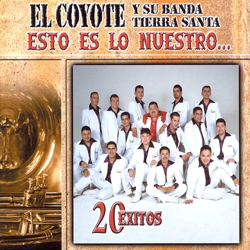 Esto Es Lo Nuestro - 20 Exitos El Coyote Y Su Banda Tierra Santa