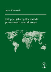 Estoppel jako Ogólna Zasada Prawa Międzynarodowego Kozłowski Artur