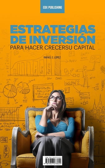 Estrategias De Inversión Para Hacer Crecer Su Capital Rafael E. Lopez