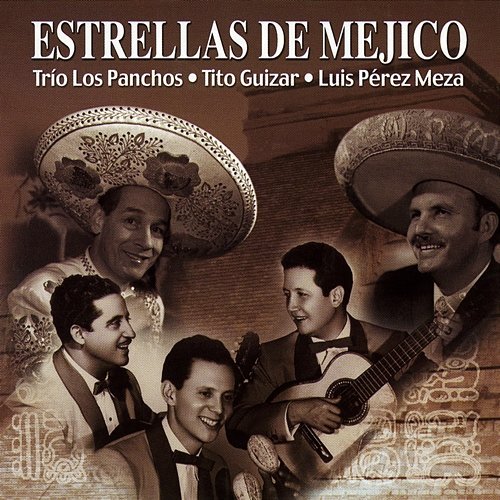Estrellas De Méjico Trio Los Panchos, Tito Guizar, Luis Perez Meza