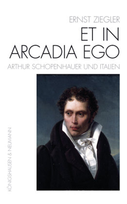 Et In Arcadia Ego - Arthur Schopenhauer und Italien Konigshausen&Neumann, Konigshausen Neumann U.