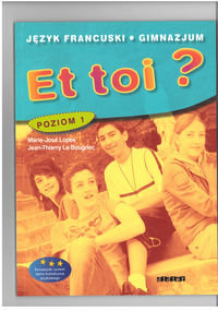 Et toi 1. Podręcznik języka francuskiego. Klasa 1. Gimnazjum Le Bougnec Jean-Thierry