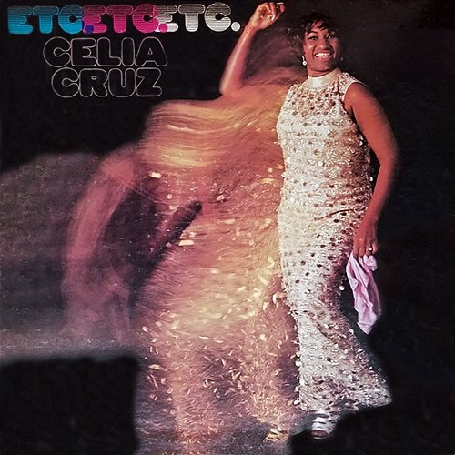 Etc. Etc. Etc. Celia Cruz