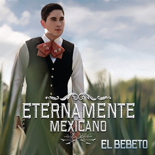 Eternamente Mexicano El Bebeto