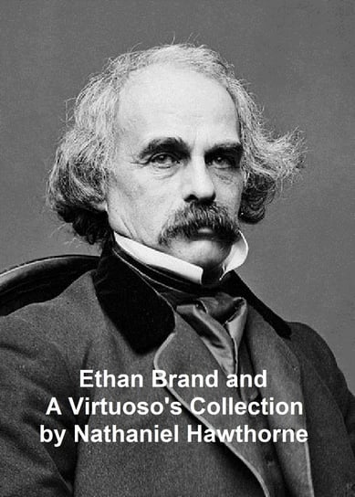 Ethan Brand and A Virtuoso's Collection Nathaniel Hawthorne