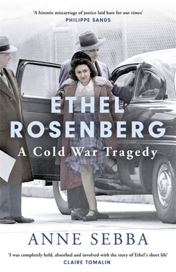 Ethel Rosenberg. A Cold War Tragedy Anne Sebba