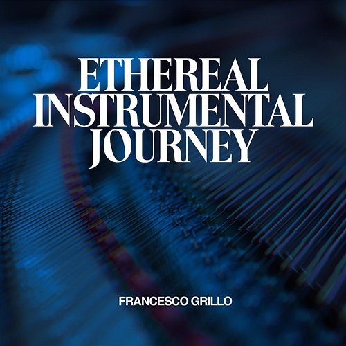 Ethereal Instrumental Journey Francesco Grillo
