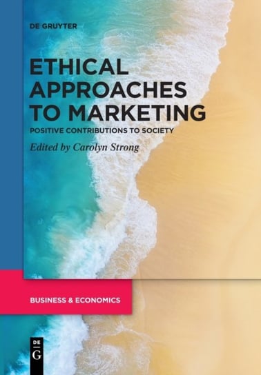 Ethical Approaches to Marketing: Positive Contributions to Society Carolyn Strong