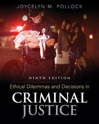 Ethical Dilemmas and Decisions in Criminal Justice Pollock Joycelyn M.