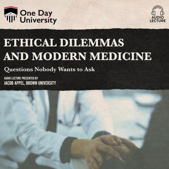 Ethical Dilemmas and Modern Medicine Jacob Appel