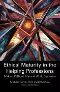 Ethical Maturity in the Helping Professions Shaw Elisabeth, Carroll Michael