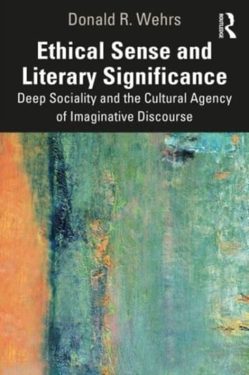 Ethical Sense and Literary Significance: Deep Sociality and the Cultural Agency of Imaginative Discourse Taylor & Francis Ltd.
