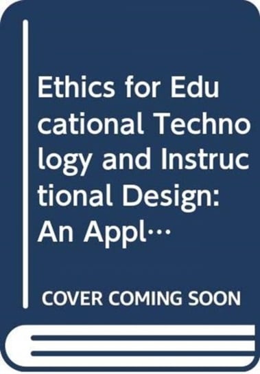 Ethics and Educational Technology: Reflection, Interrogation, and Design as a Framework for Practice Taylor & Francis Ltd.