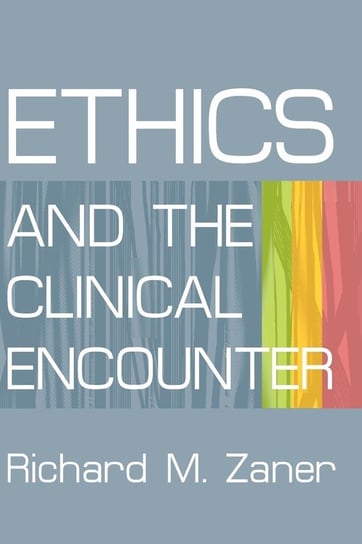 Ethics And The Clinical Encounter ZANER RICHARD M