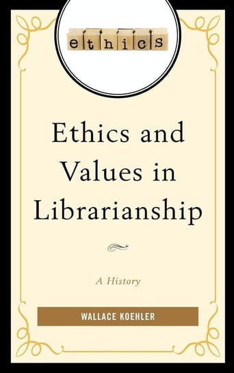 Ethics and Values in Librarianship Koehler Wallace