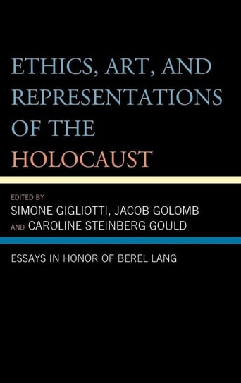 Ethics, Art, and Representations of the Holocaust Rowman & Littlefield Publishing Group Inc