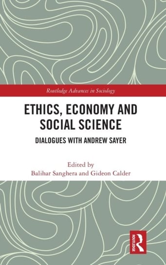 Ethics, Economy and Social Science: Dialogues with Andrew Sayer Opracowanie zbiorowe