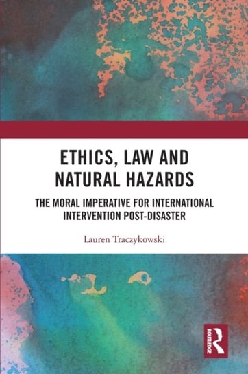 Ethics, Law and Natural Hazards: The Moral Imperative for International Intervention Post-Disaster Taylor & Francis Ltd.