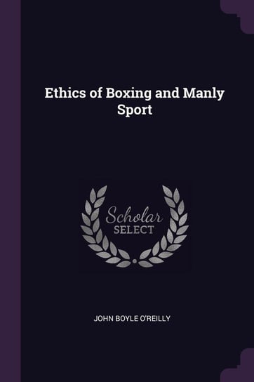 Ethics of Boxing and Manly Sport O'reilly John Boyle