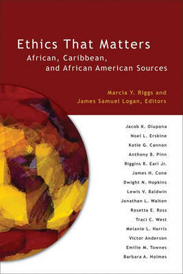 Ethics That Matters: African, Caribbean, and African American Sources James Samuel Logan