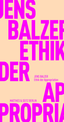 Ethik der Appropriation Matthes & Seitz Berlin