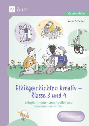Ethikgeschichten kreativ - Klasse 3 und 4 Auer Verlag in der AAP Lehrerwelt GmbH