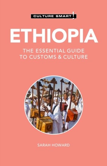 Ethiopia - Culture Smart!. The Essential Guide to Customs & Culture Howard Sarah