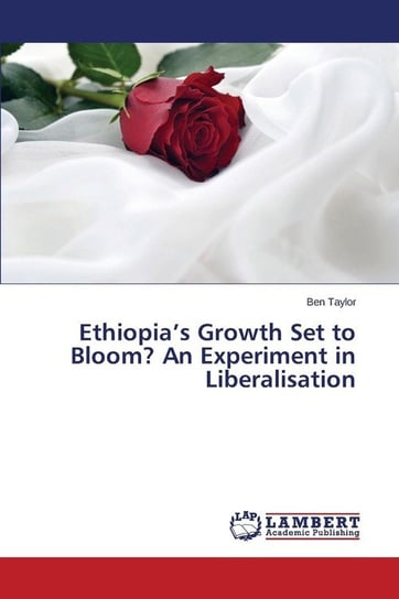 Ethiopia's Growth Set to Bloom? An Experiment in Liberalisation Taylor Ben
