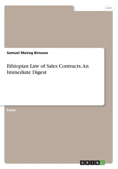 Ethiopian Law of Sales Contracts. An Immediate Digest Biresaw Samuel Maireg