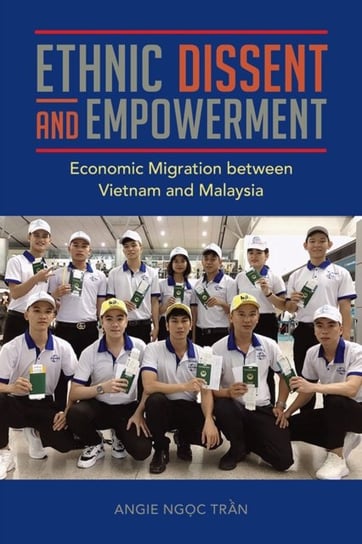 Ethnic Dissent and Empowerment Economic Migration between Vietnam and Malaysia Angie Ngoc Tran