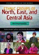 Ethnic Groups of North, East, and Central Asia: An Encyclopedia Minahan James B., Boros-Kazai Andr S. A., Lafleur Robert Andr, Minahan James, Boros-Kazai Andr's A.