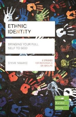 Ethnic Identity (Lifebuilder Bible Studies): Bringing Your Full Self to God Steve Tamayo