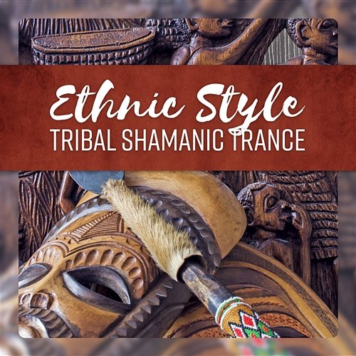 Ethnic Style - Tribal Shamanic Trance Various Artists