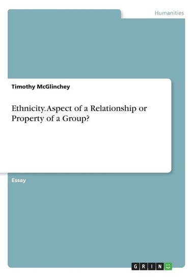 Ethnicity. Aspect of a Relationship or Property of a Group? Mcglinchey Timothy