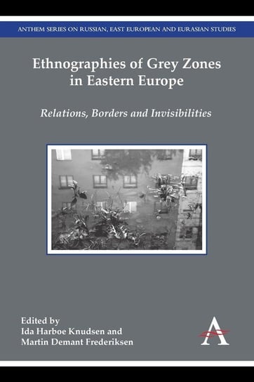 Ethnographies of Grey Zones in Eastern Europe Wimbledon Publishing