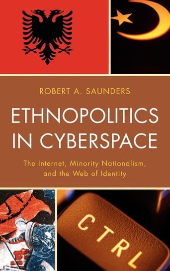 Ethnopolitics in Cyberspace Saunders Robert A.