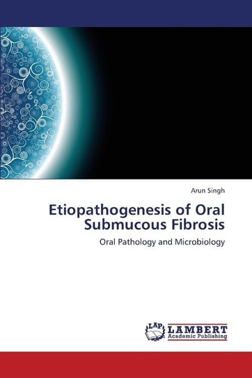 Etiopathogenesis of Oral Submucous Fibrosis Singh Arun